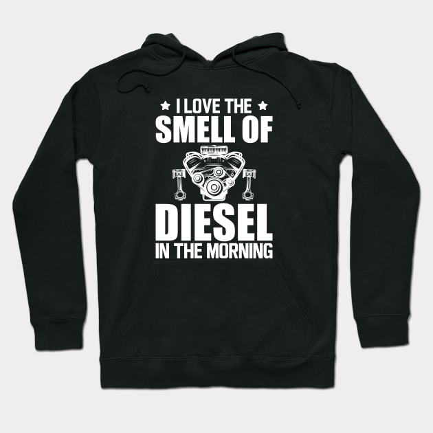 Diesel - I love the smell of diesel in the morning w Hoodie by KC Happy Shop